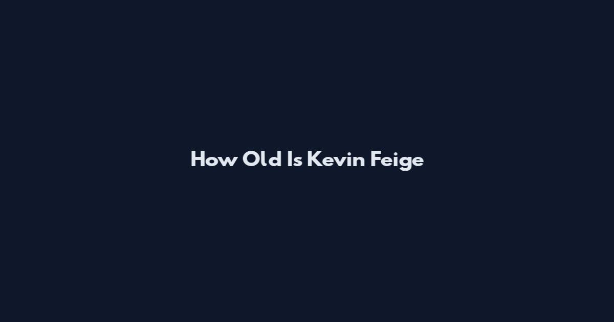 How Old Is Kevin Feige
