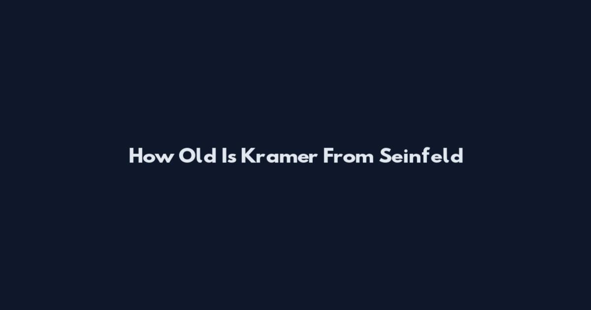 How Old Is Kramer From Seinfeld