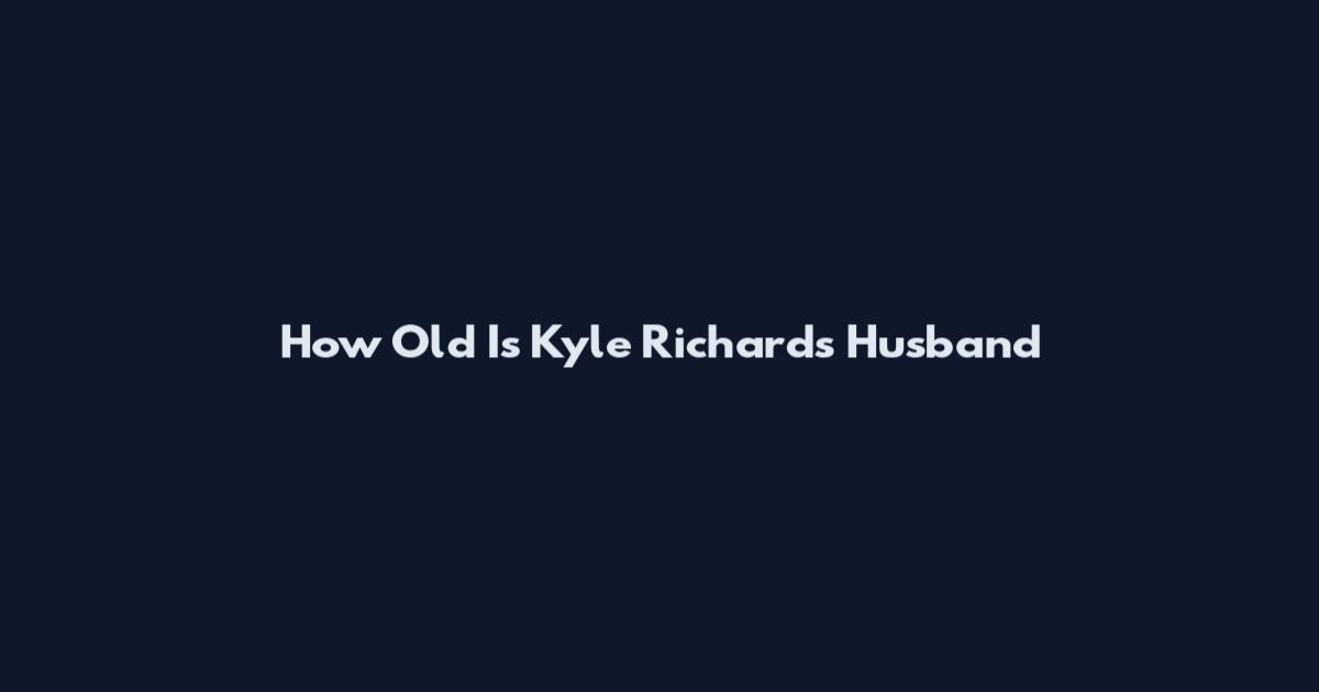 How Old Is Kyle Richards Husband