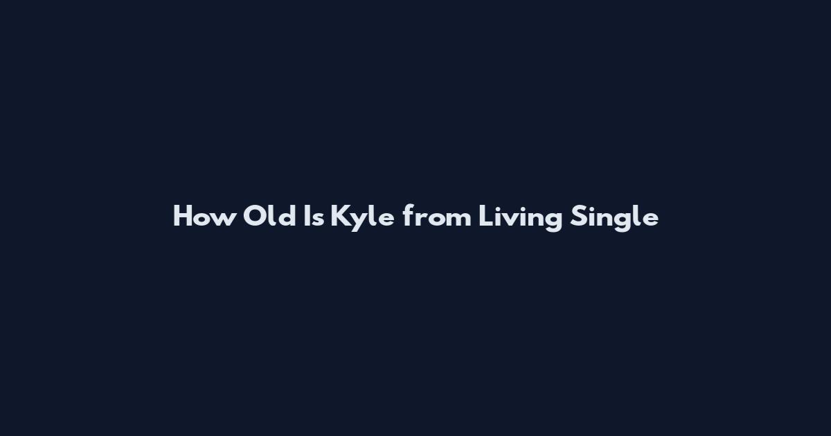 How Old Is Kyle from Living Single