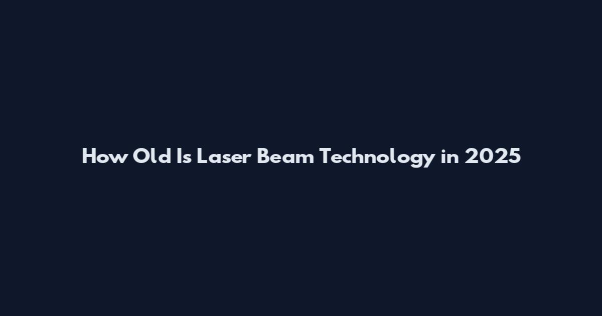 How Old Is Laser Beam Technology in 2025