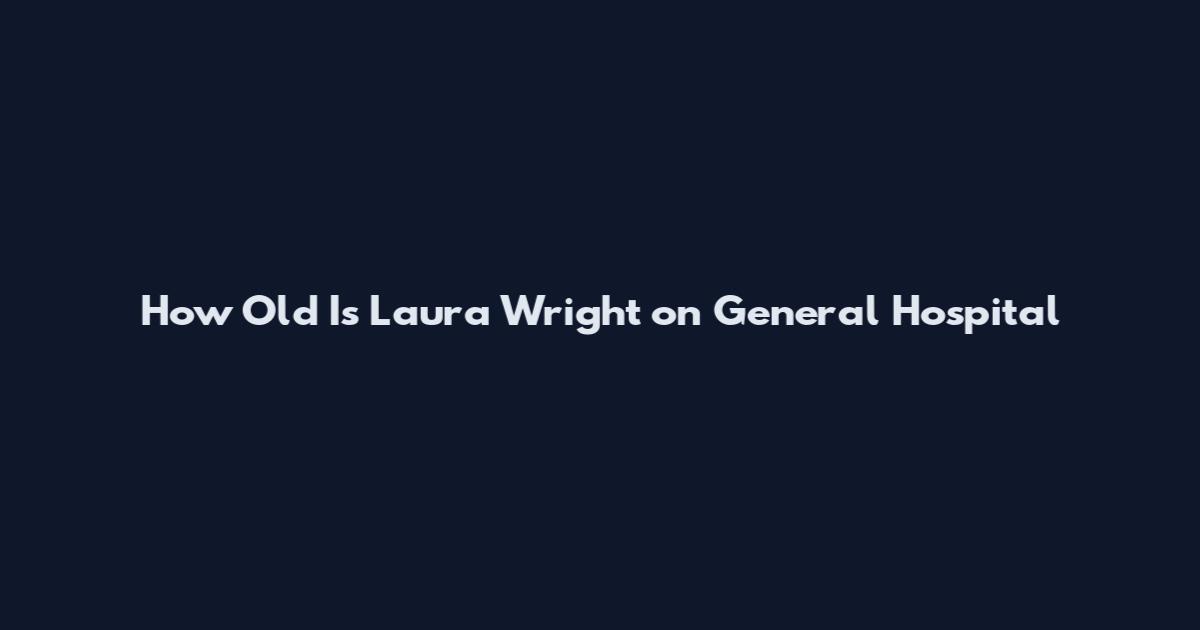 How Old Is Laura Wright on General Hospital