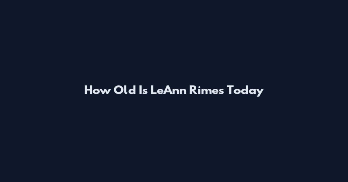 How Old Is LeAnn Rimes Today