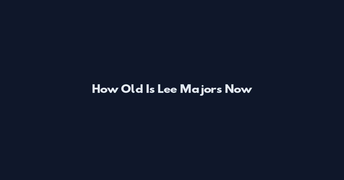 How Old Is Lee Majors Now