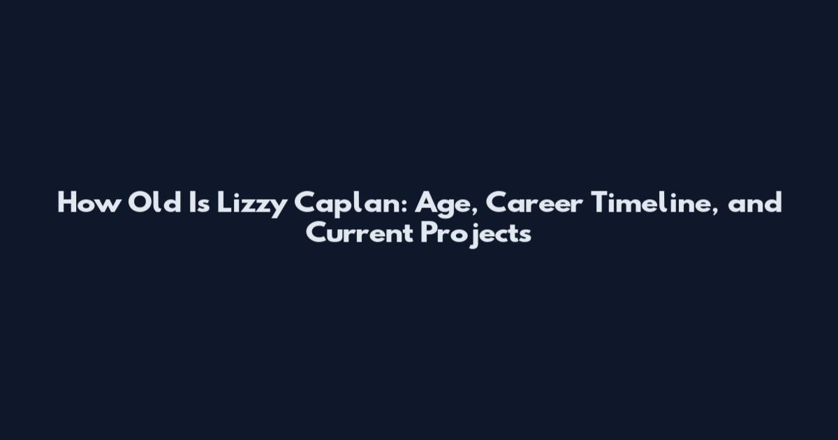 How Old Is Lizzy Caplan: Age, Career Timeline, and Current Projects