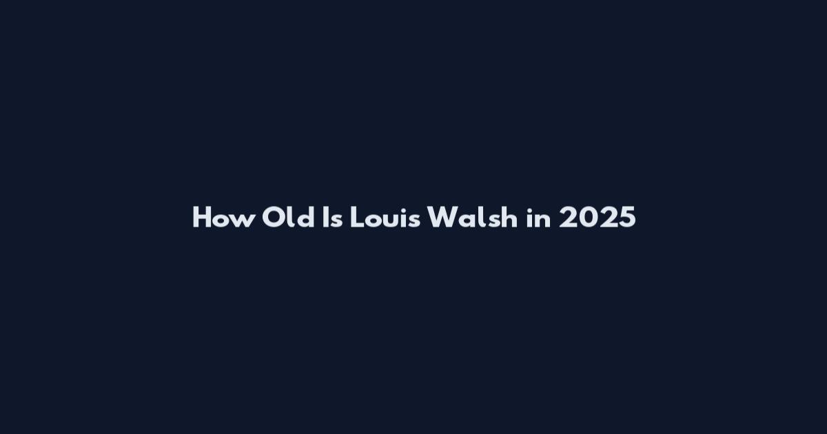 How Old Is Louis Walsh in 2025
