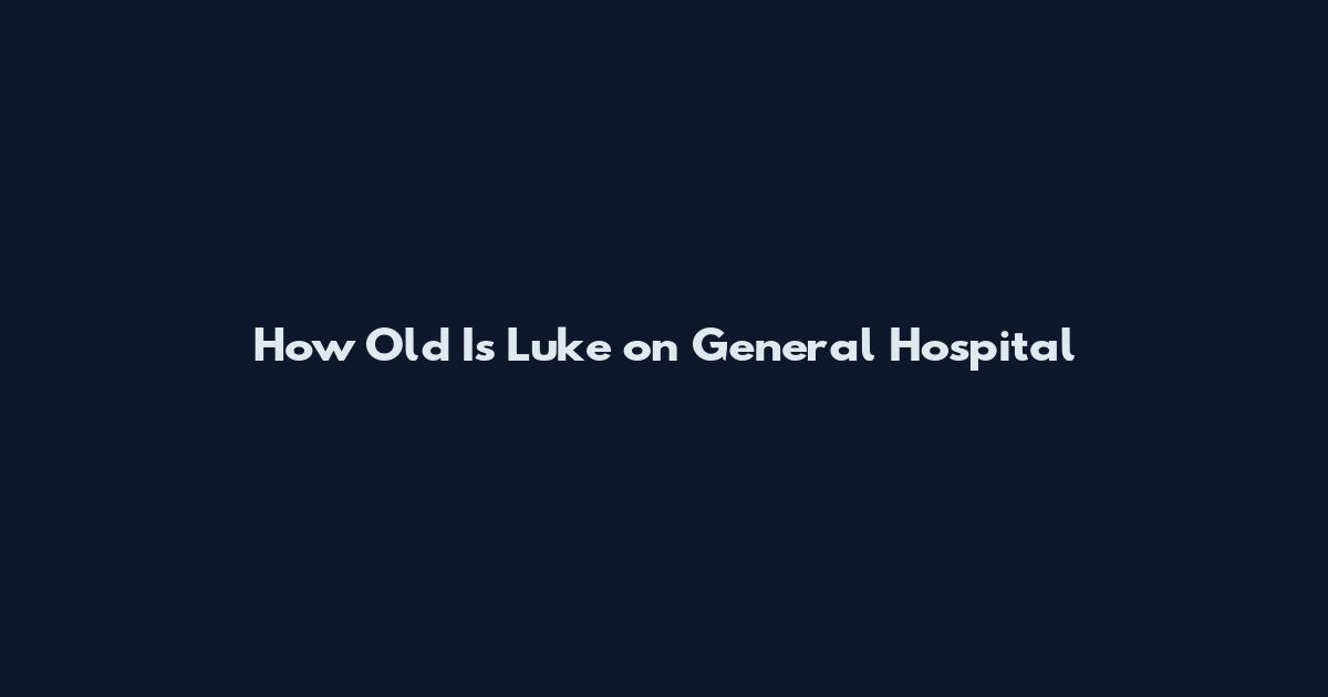 How Old Is Luke on General Hospital