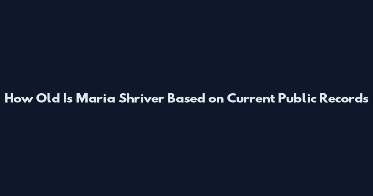How Old Is Maria Shriver Based on Current Public Records