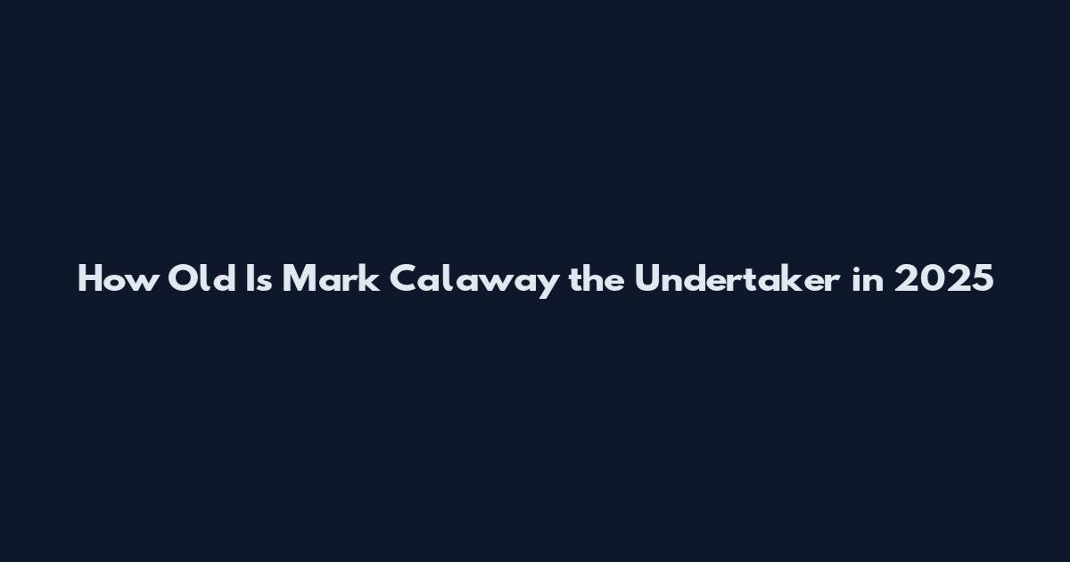 How Old Is Mark Calaway the Undertaker in 2025