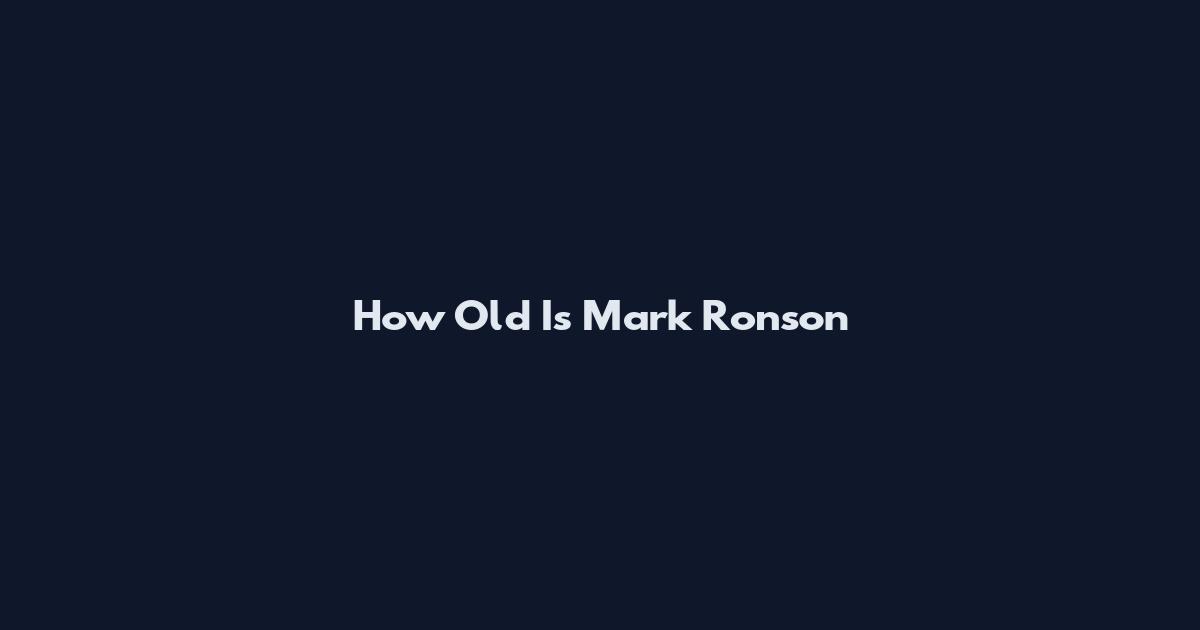 How Old Is Mark Ronson