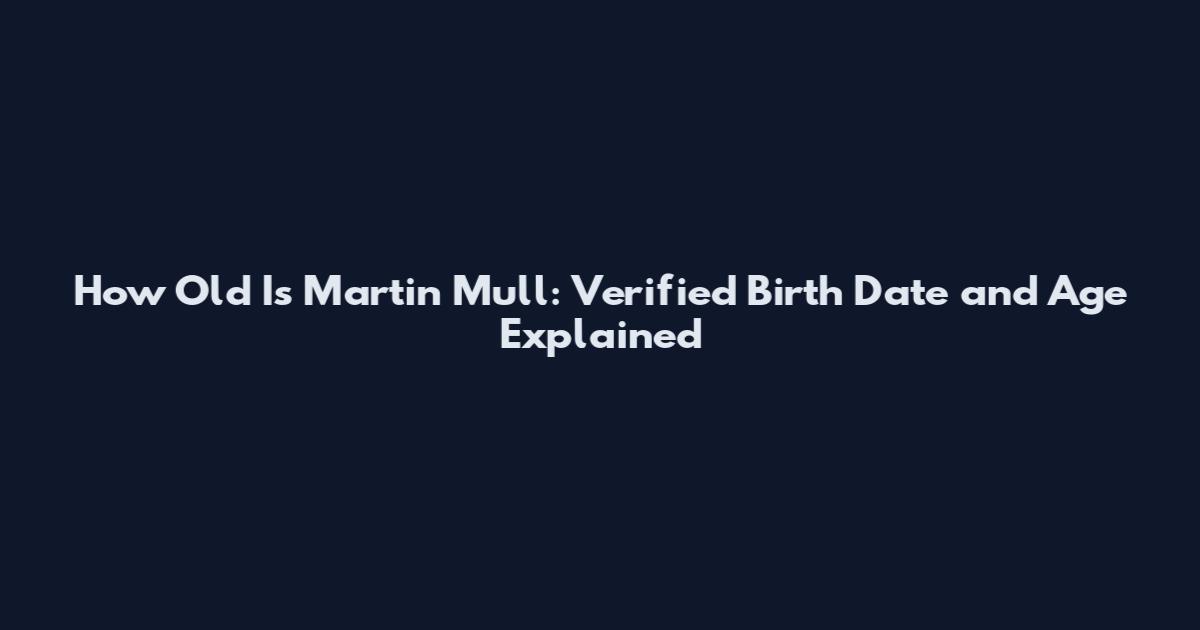 How Old Is Martin Mull: Verified Birth Date and Age Explained