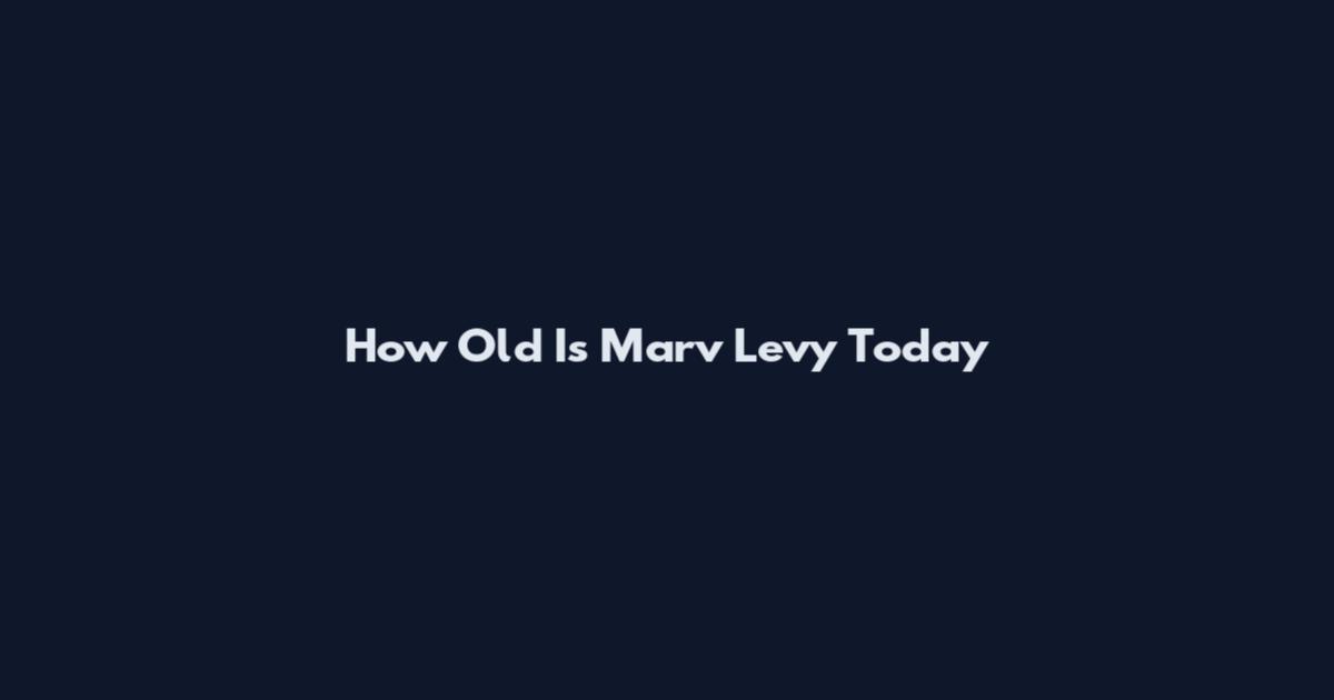 How Old Is Marv Levy Today