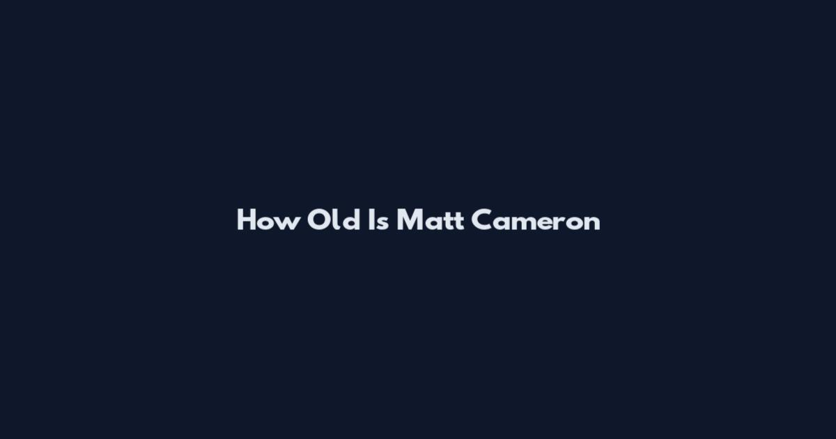 How Old Is Matt Cameron