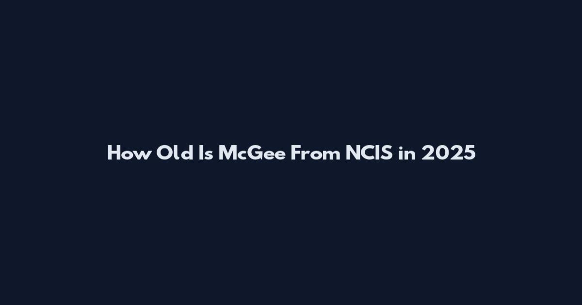 How Old Is McGee From NCIS in 2025