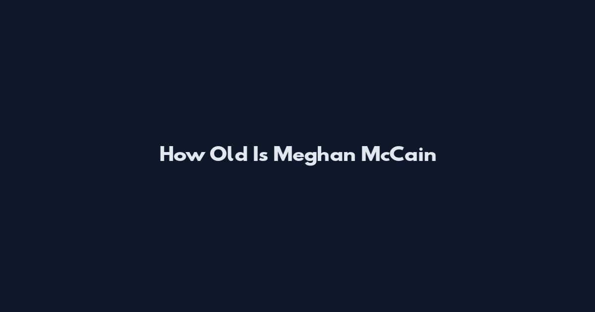 How Old Is Meghan McCain