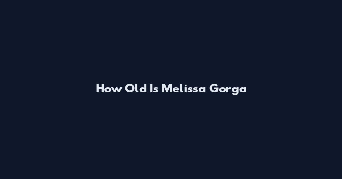 How Old Is Melissa Gorga