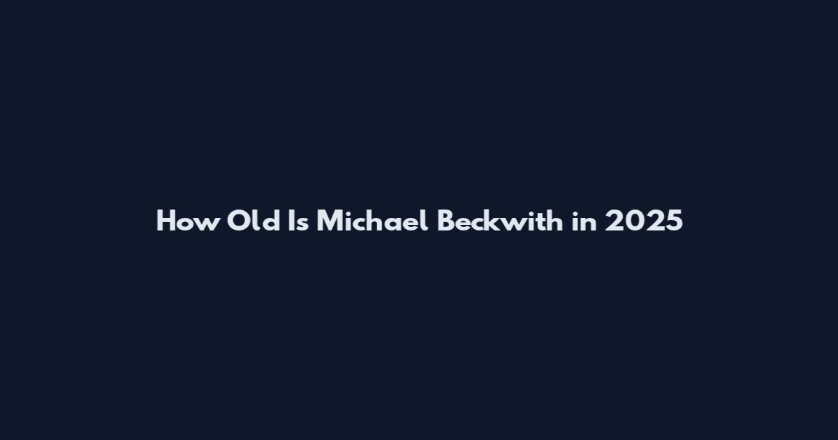 How Old Is Michael Beckwith in 2025
