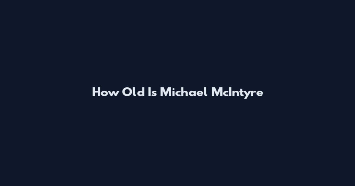 How Old Is Michael McIntyre