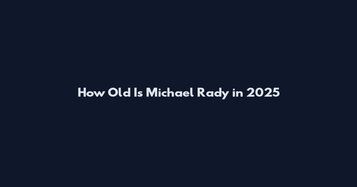 How Old Is Michael Rady in 2025