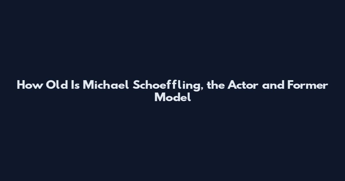 How Old Is Michael Schoeffling, the Actor and Former Model