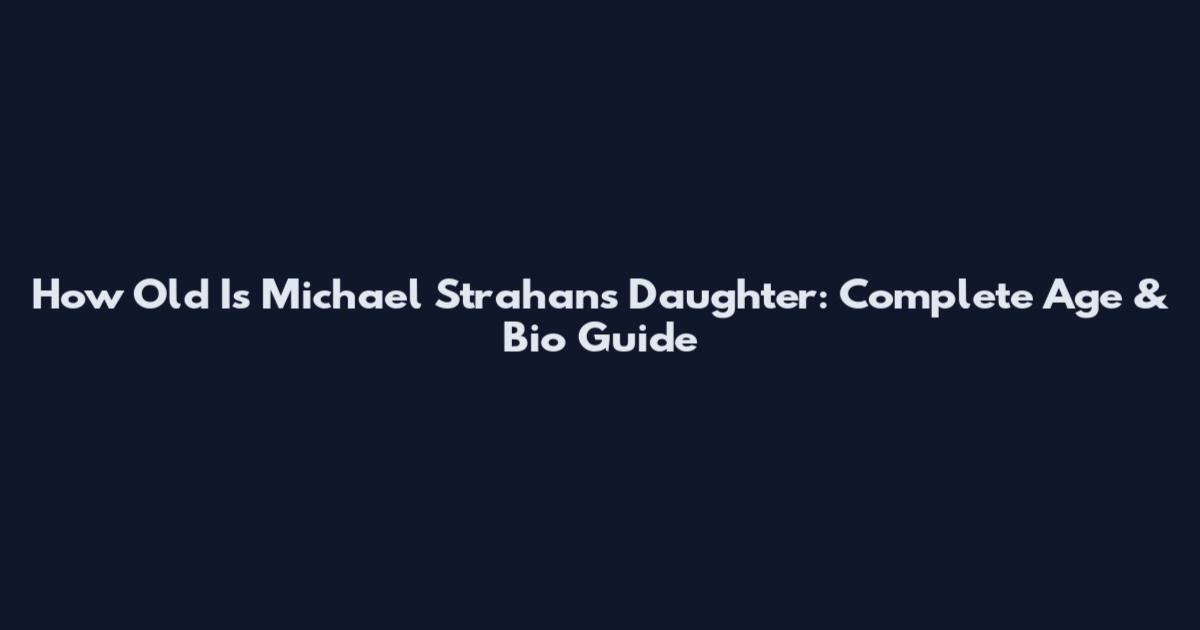 How Old Is Michael Strahan's Daughter: Complete Age & Bio Guide