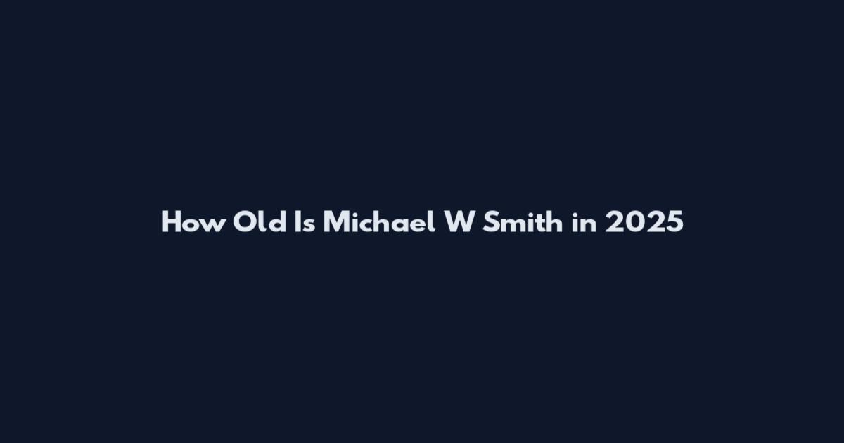 How Old Is Michael W Smith in 2025