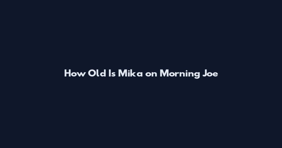 How Old Is Mika on Morning Joe