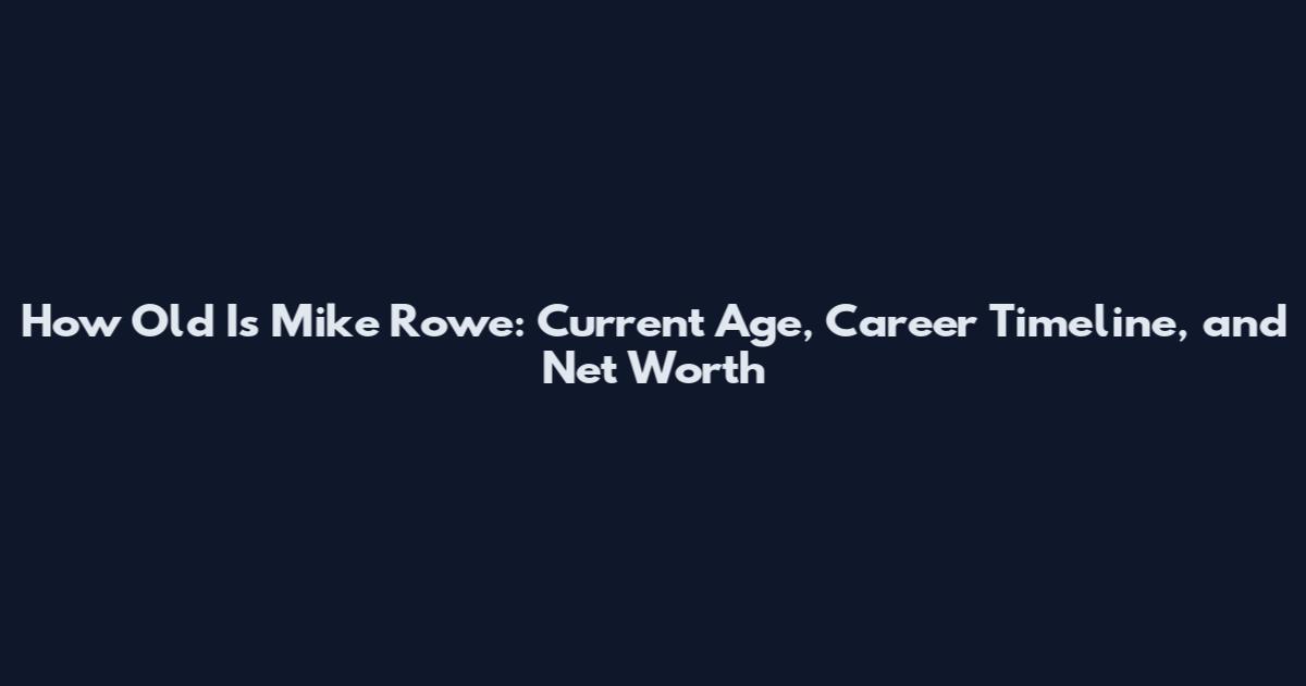 How Old Is Mike Rowe: Current Age, Career Timeline, and Net Worth