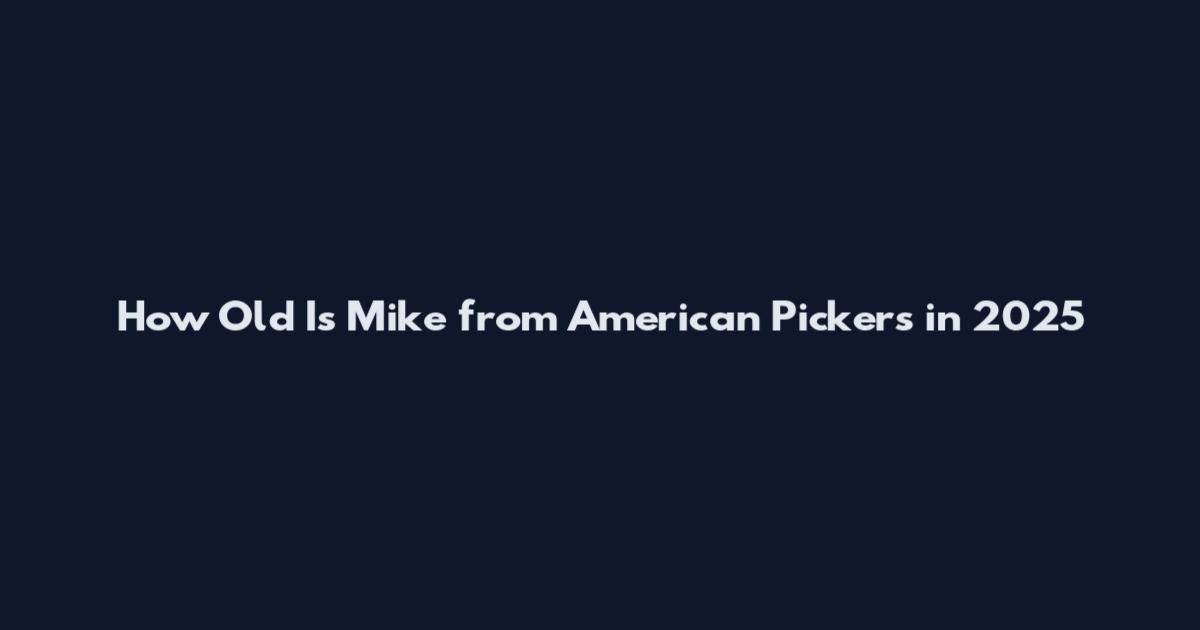 How Old Is Mike from American Pickers in 2025