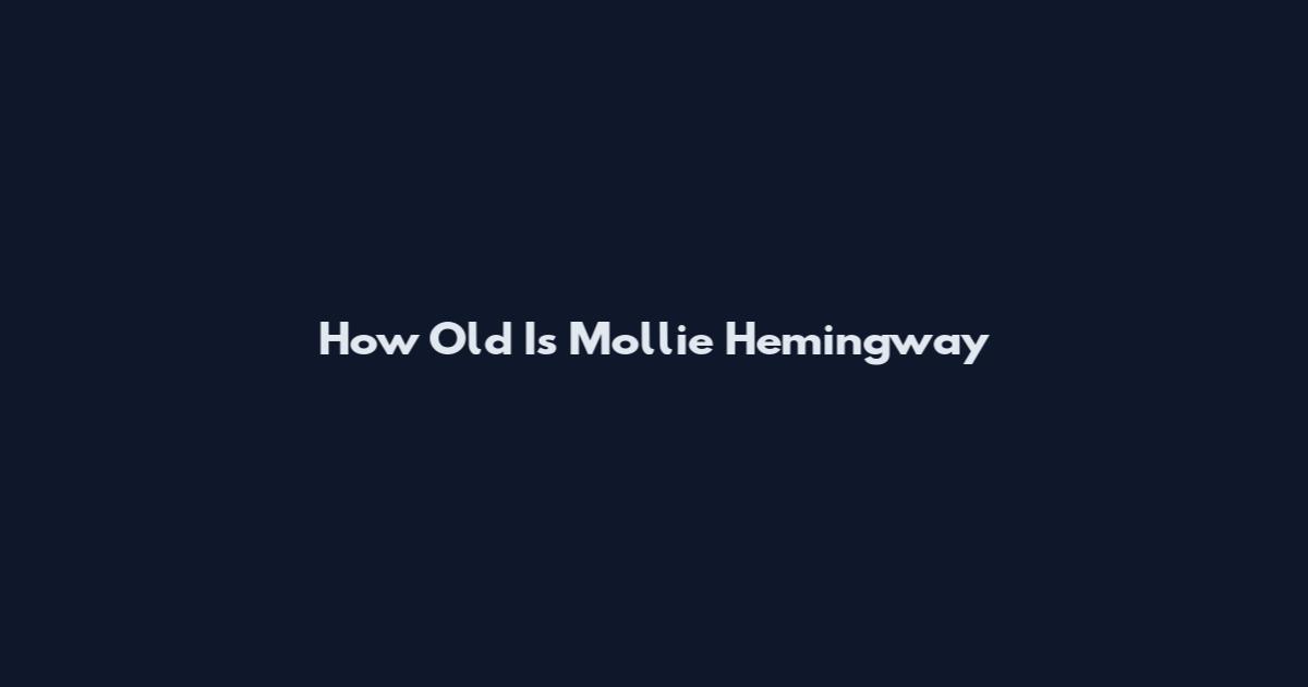 How Old Is Mollie Hemingway