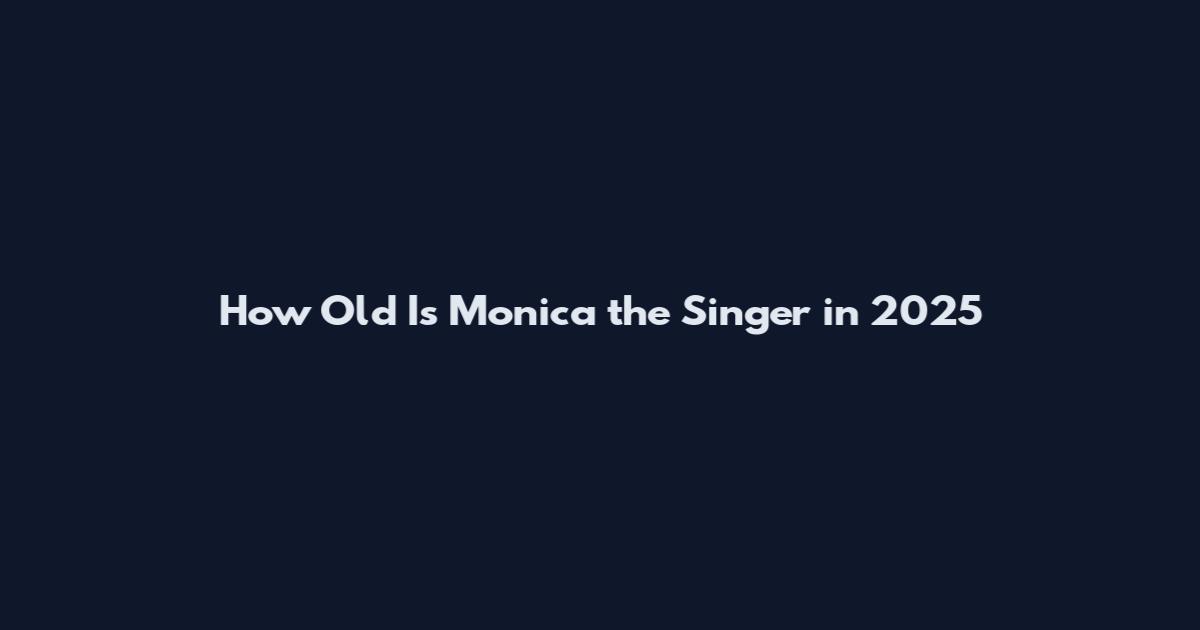 How Old Is Monica the Singer in 2025