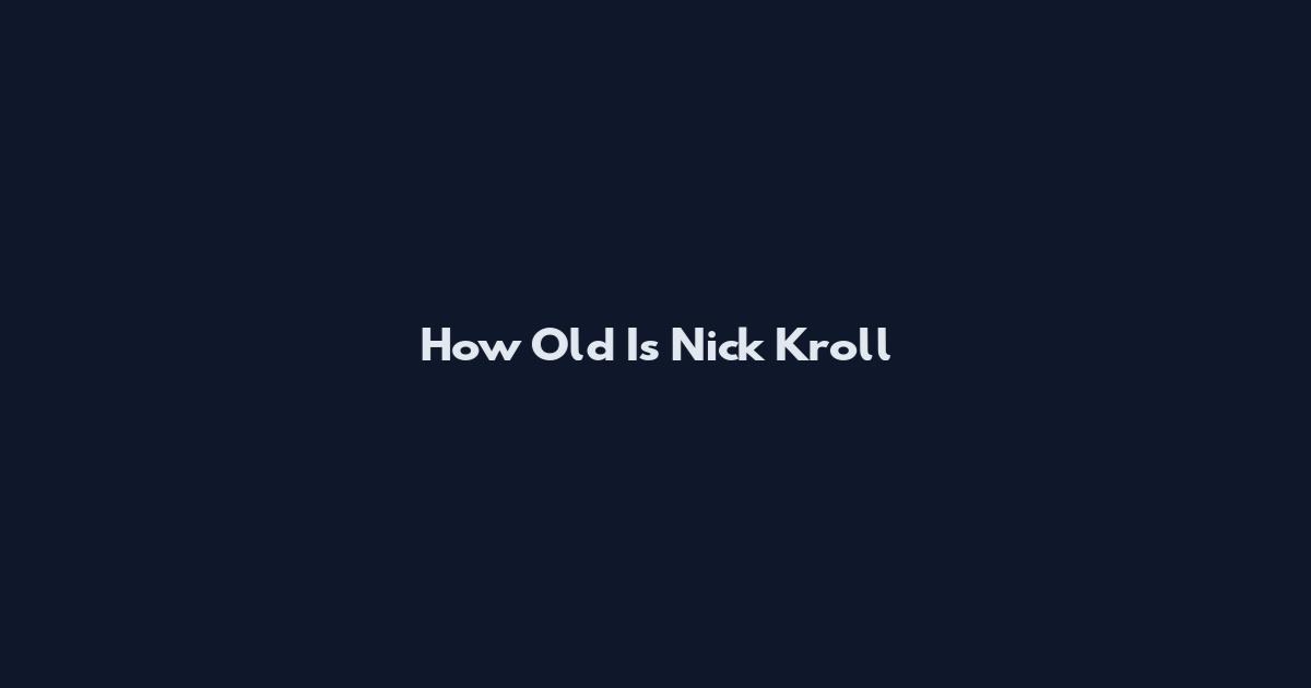 How Old Is Nick Kroll