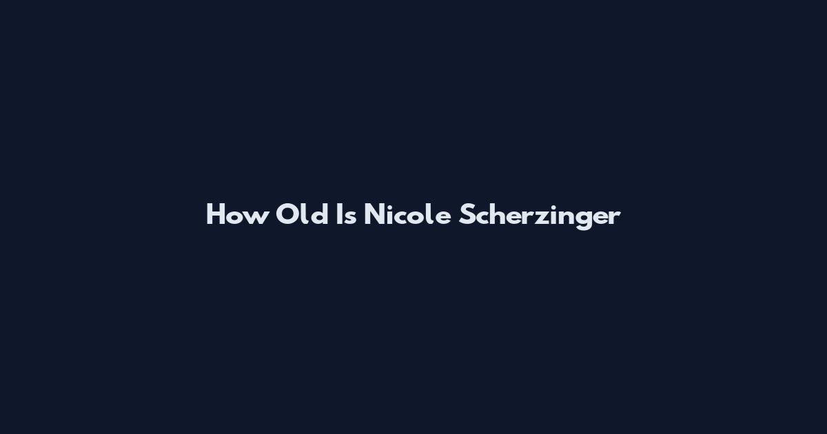 How Old Is Nicole Scherzinger