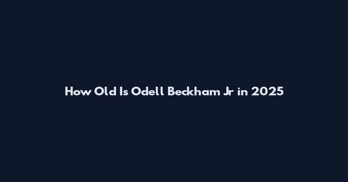 How Old Is Odell Beckham Jr in 2025
