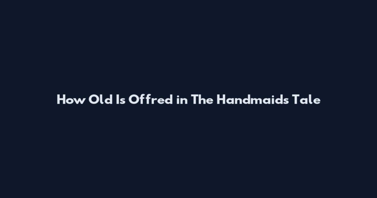 How Old Is Offred in The Handmaid's Tale
