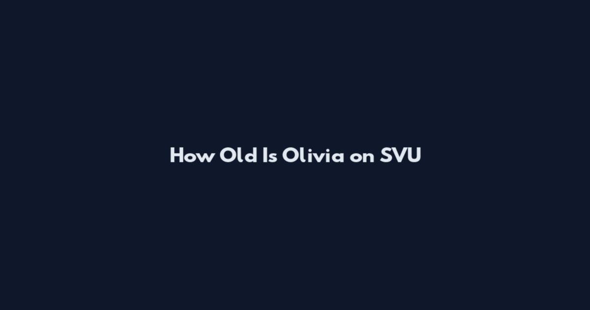 How Old Is Olivia on SVU