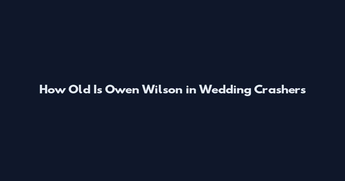 How Old Is Owen Wilson in Wedding Crashers
