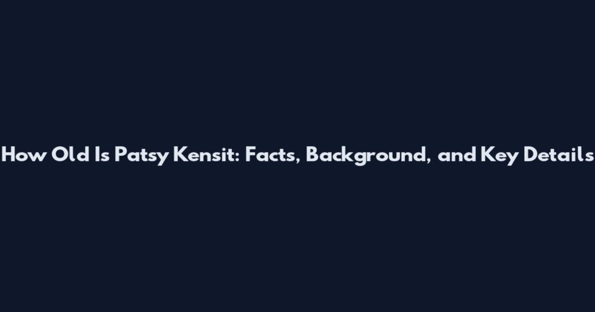 How Old Is Patsy Kensit: Facts, Background, and Key Details