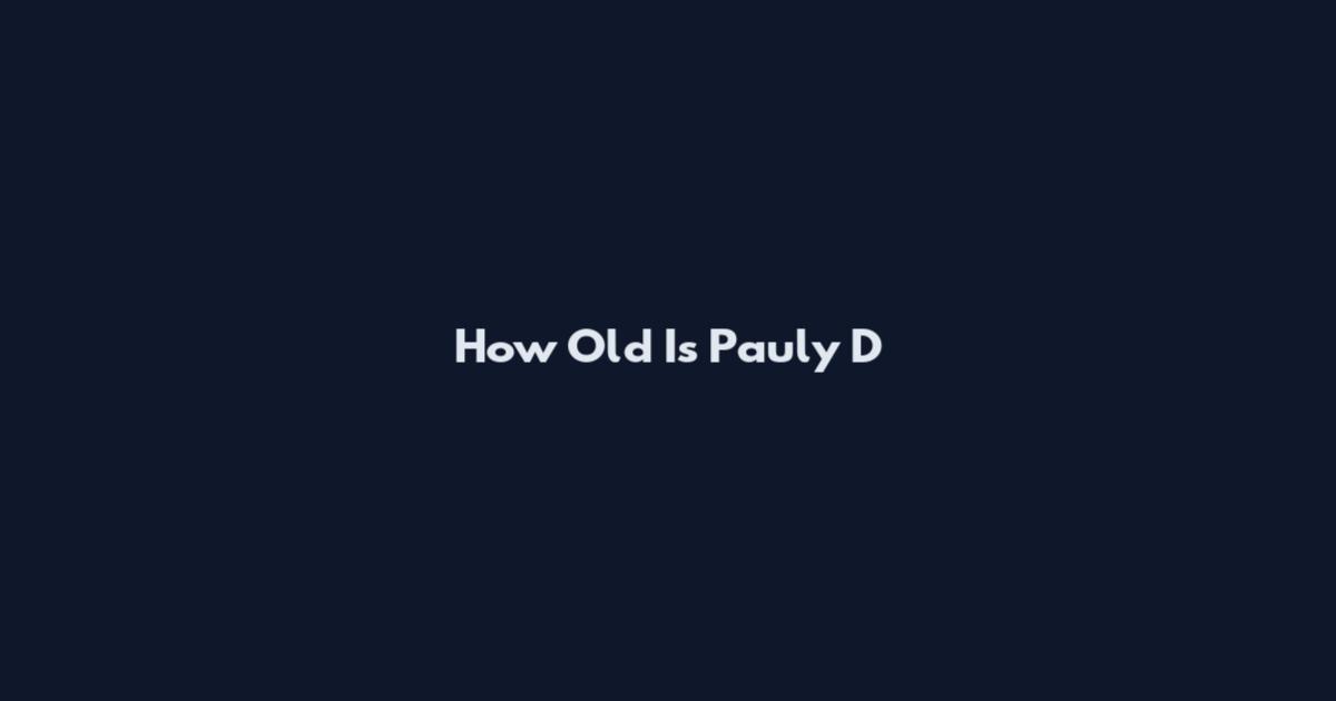 How Old Is Pauly D