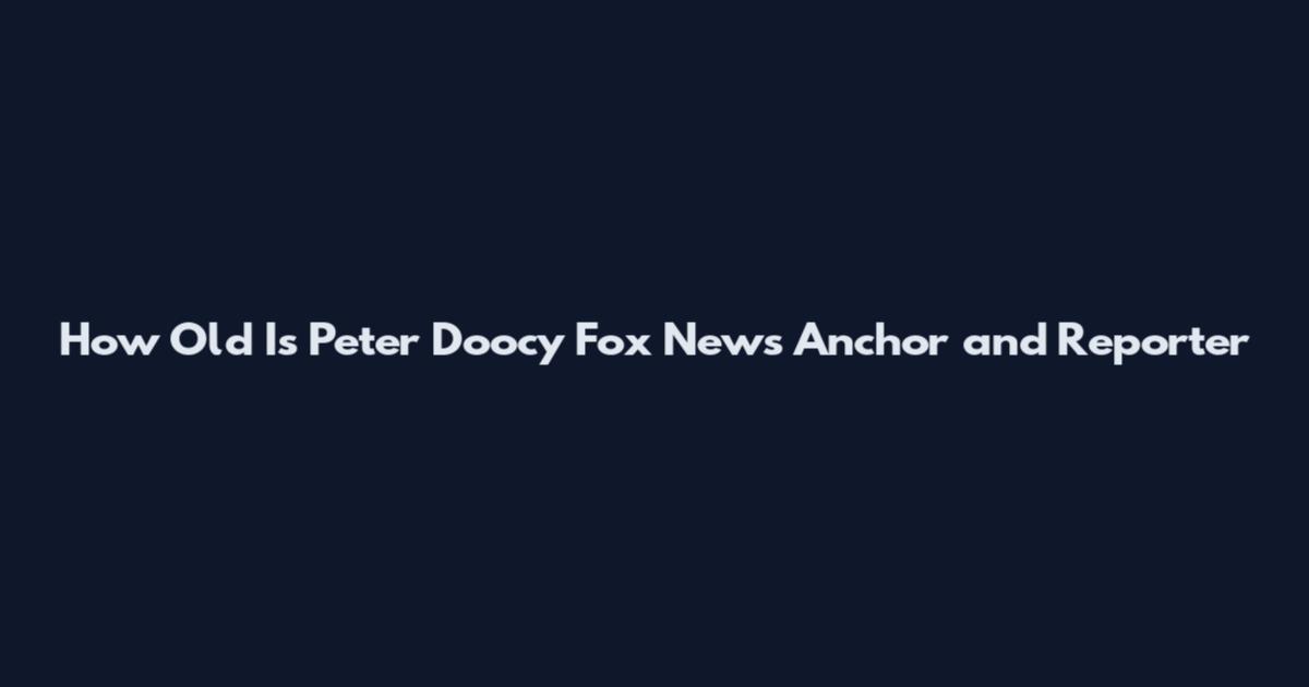 How Old Is Peter Doocy Fox News Anchor and Reporter