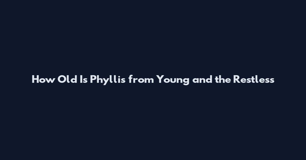 How Old Is Phyllis from Young and the Restless