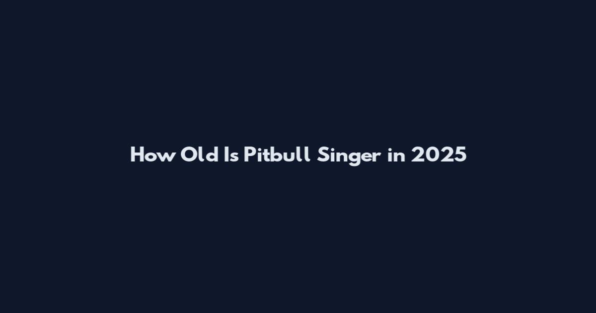 How Old Is Pitbull Singer in 2025