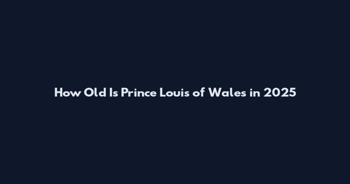 How Old Is Prince Louis of Wales in 2025