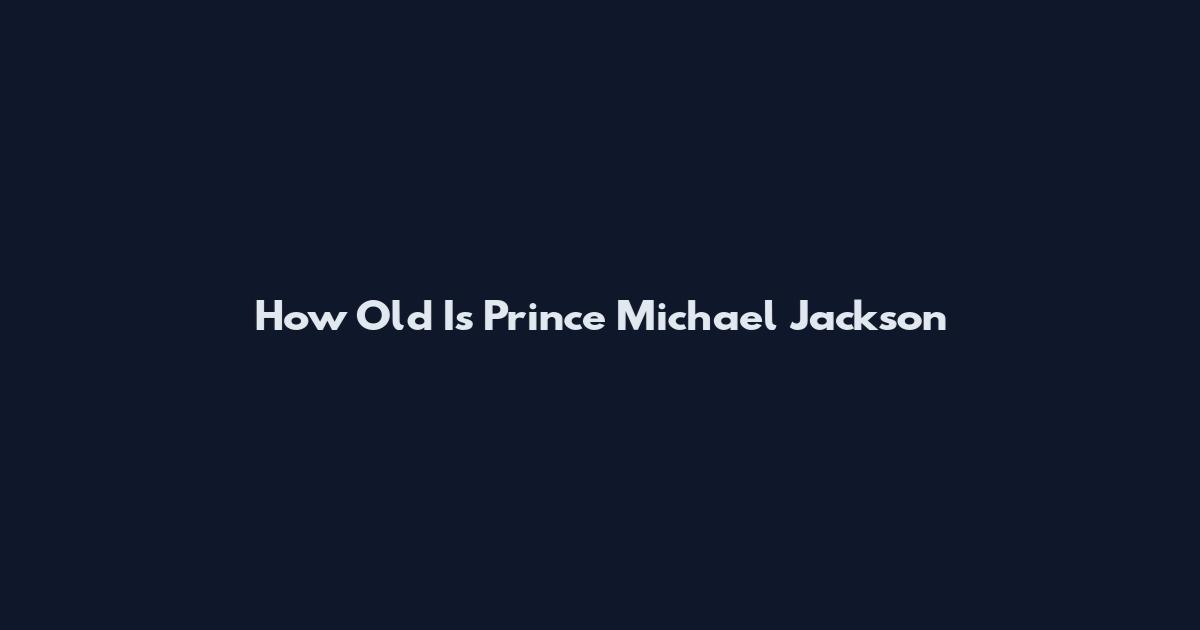 How Old Is Prince Michael Jackson