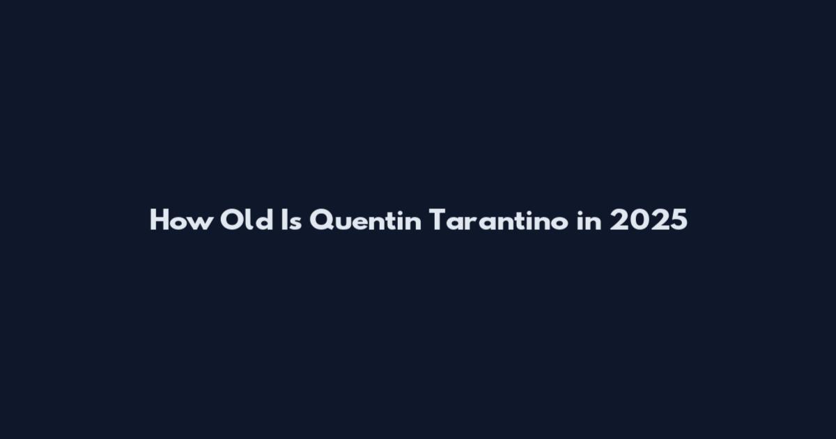 How Old Is Quentin Tarantino in 2025
