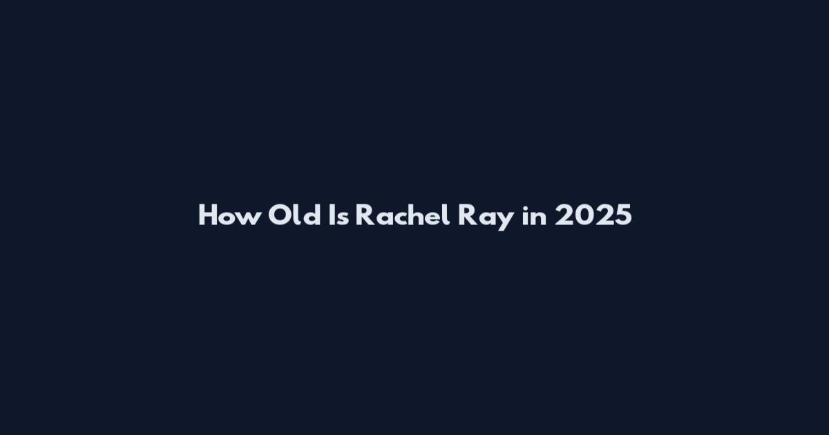 How Old Is Rachel Ray in 2025