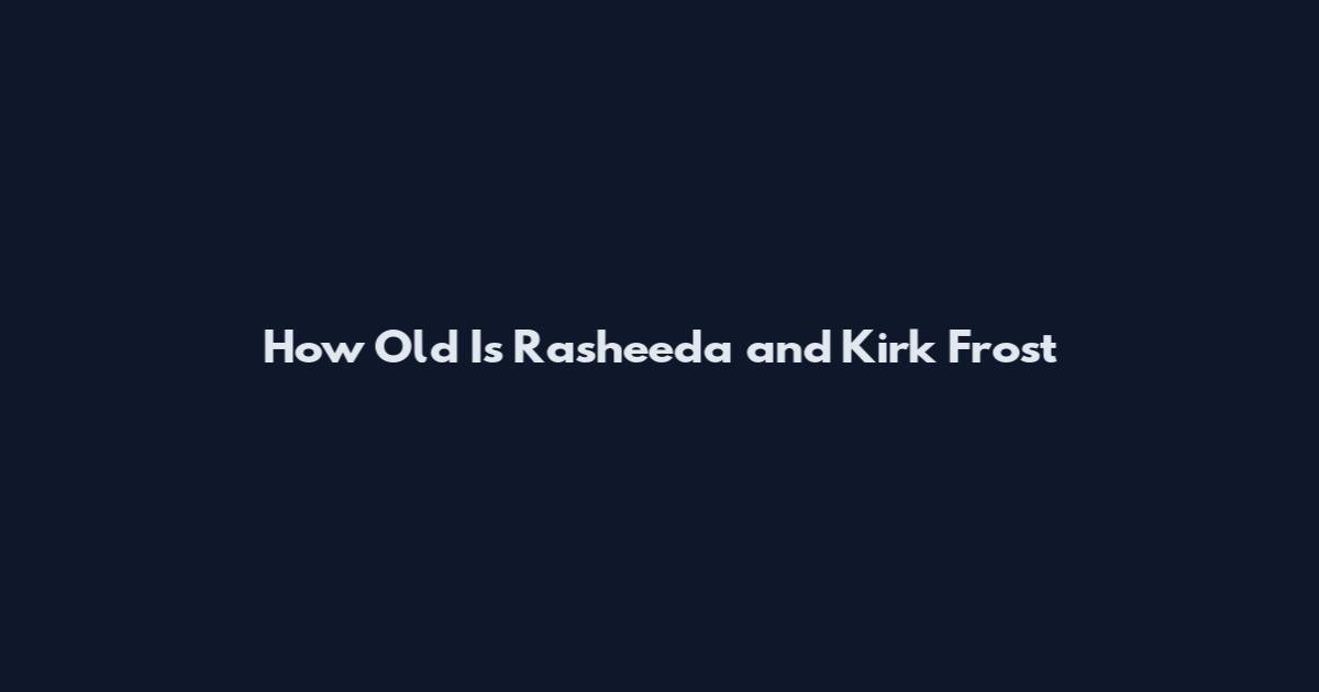 How Old Is Rasheeda and Kirk Frost