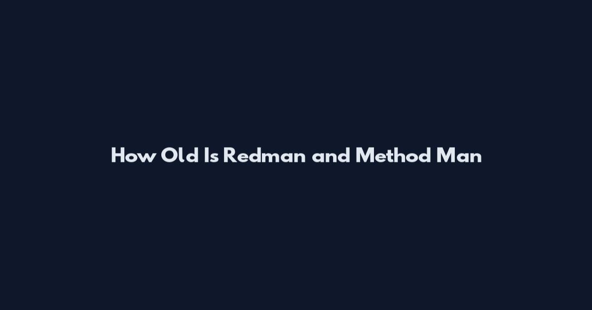 How Old Is Redman and Method Man
