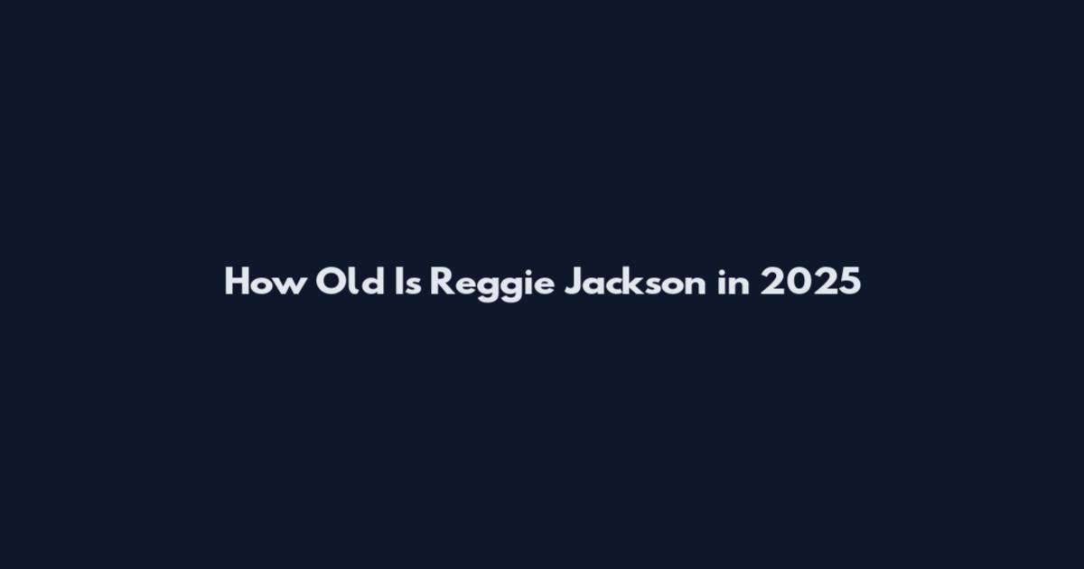 How Old Is Reggie Jackson in 2025