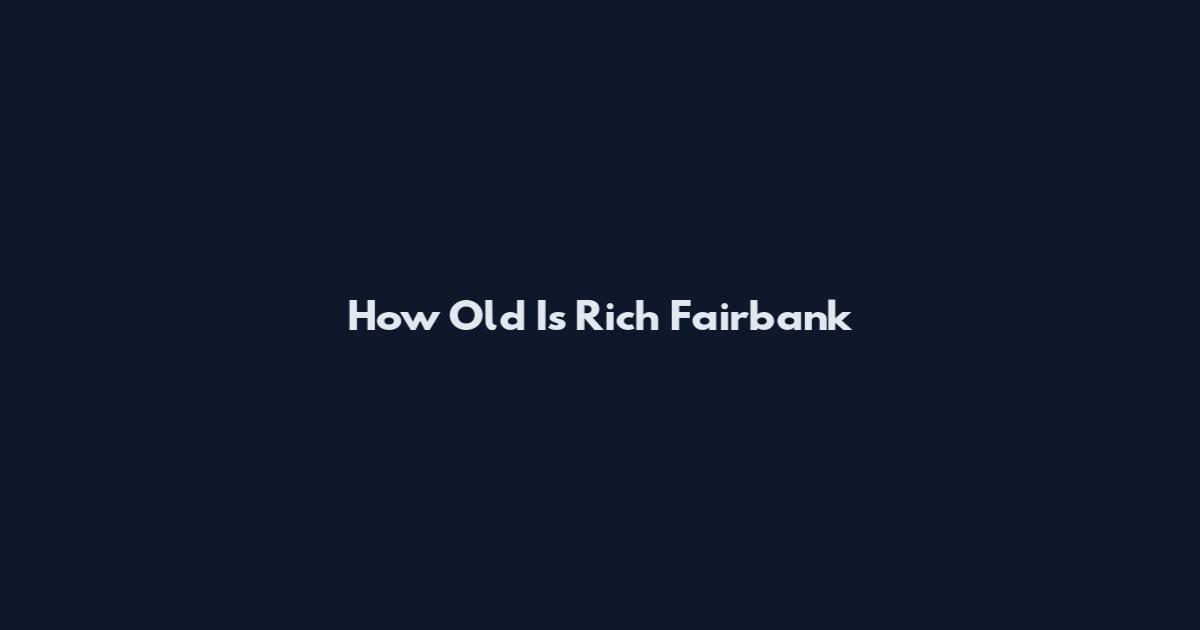 How Old Is Rich Fairbank